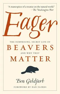 Eager: Viața surprinzătoare și secretă a castorilor și de ce sunt ei importanți - Eager: The Surprising, Secret Life of Beavers and Why They Matter
