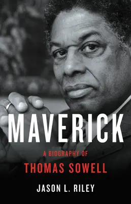 Maverick: O biografie a lui Thomas Sowell - Maverick: A Biography of Thomas Sowell