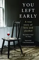 Ai plecat devreme - O poveste adevărată de dragoste și alcool - You Left Early - A True Story of Love and Alcohol