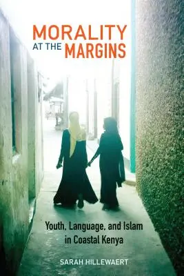 Moralitatea la margini: Tinerețe, limbă și islam în Kenya de coastă - Morality at the Margins: Youth, Language, and Islam in Coastal Kenya