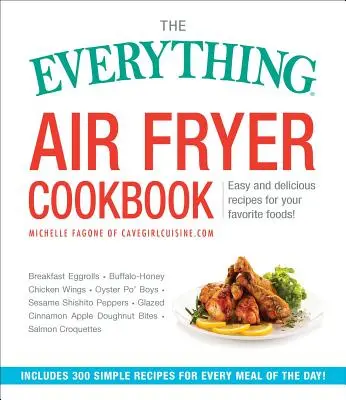 The Everything Air Fryer Cookbook: 300 de rețete ușoare și delicioase pentru alimentele tale preferate! - The Everything Air Fryer Cookbook: 300 Easy and Delicious Recipes for Your Favorite Foods!