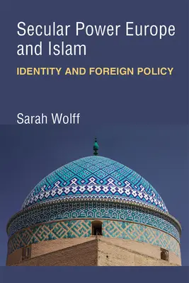 Puterea seculară Europa și islamul: Identitate și politică externă - Secular Power Europe and Islam: Identity and Foreign Policy