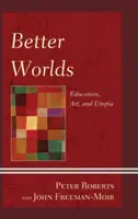 Lumi mai bune: educație, artă și utopie - Better Worlds: Education, Art, and Utopia
