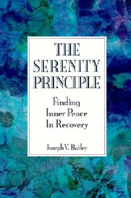 Principiul seninătății: Găsirea păcii interioare în recuperare - The Serenity Principle: Finding Inner Peace in Recovery