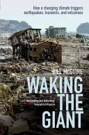 Trezirea gigantului: Cum declanșează cutremurele, tsunami-urile și vulcanii schimbările climatice - Waking the Giant: How a Changing Climate Triggers Earthquakes, Tsunamis, and Volcanoes
