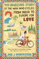 Uimitoarea poveste a bărbatului care a pedalat din India până în Europa din dragoste - The Amazing Story of the Man Who Cycled from India to Europe for Love