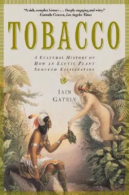 Tutunul: O istorie culturală a modului în care o plantă exotică a sedus civilizația - Tobacco: A Cultural History of How an Exotic Plant Seduced Civilization