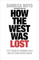 Cum a fost pierdut Occidentul - Cincizeci de ani de nebunie economică - și alegerile dificile care ne așteaptă - How The West Was Lost - Fifty Years of Economic Folly - And the Stark Choices Ahead