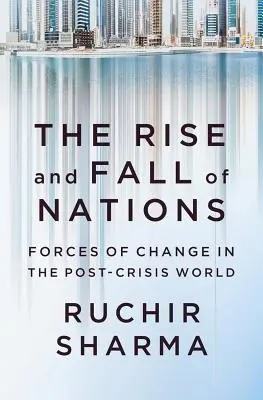 Ascensiunea și decăderea națiunilor: Forțele schimbării în lumea post-criză (Forces of Change in the Post-Crisis World) - The Rise and Fall of Nations: Forces of Change in the Post-Crisis World