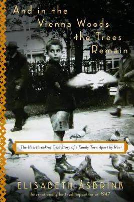 Și în pădurea din Viena rămân copacii: Povestea adevărată și sfâșietoare a unei familii distruse de război - And in the Vienna Woods the Trees Remain: The Heartbreaking True Story of a Family Torn Apart by War