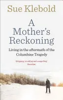 Mother's Reckoning - Trăind în urma tragediei de la Columbine - Mother's Reckoning - Living in the aftermath of the Columbine tragedy