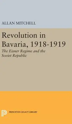 Revoluția din Bavaria, 1918-1919: Regimul Eisner și Republica Sovietică - Revolution in Bavaria, 1918-1919: The Eisner Regime and the Soviet Republic