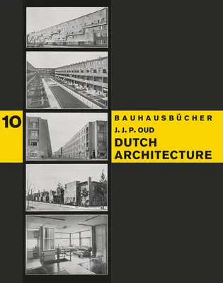 J.J.P. Oud: Arhitectură olandeză: Bauhausbcher 10 - J.J.P. Oud: Dutch Architecture: Bauhausbcher 10