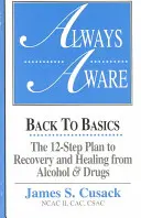 Mereu conștient, Un plan în 12 pași pentru recuperarea și vindecarea de alcool și droguri - Always Aware, A 12-Step Plan to Recovery and Healing from Alcohol & Drugs