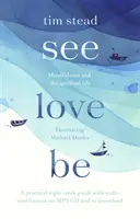 See, Love, Be - Mindfulness și viața spirituală: Un ghid practic de opt săptămâni cu meditații pe CD audio MP3 - See, Love, Be - Mindfulness and the Spiritual Life: A Practical Eight-Week Guide with Audio MP3 CD Meditations