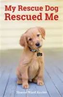 Câinele meu de salvare m-a salvat - Povești adevărate uimitoare ale eroilor canini adoptați - My Rescue Dog Rescued Me - Amazing True Stories of Adopted Canine Heroes