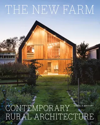 Noua fermă: Arhitectură rurală contemporană - The New Farm: Contemporary Rural Architecture