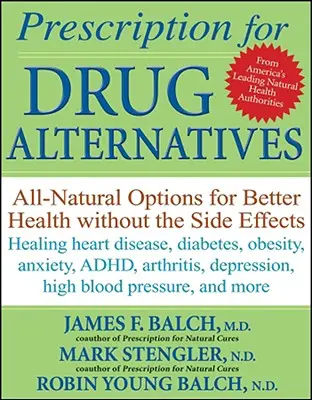 Prescription for Drug Alternatives: Toate opțiunile naturale pentru o sănătate mai bună fără efecte secundare - Prescription for Drug Alternatives: All-Natural Options for Better Health Without the Side Effects