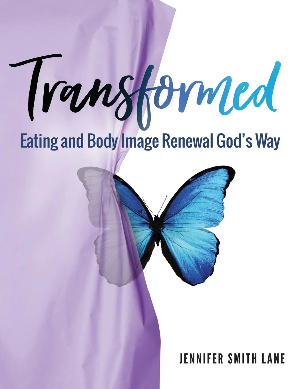 Transformat: Mâncatul și reînnoirea imaginii corporale Calea lui Dumnezeu - Transformed: Eating and Body Image Renewal God's Way