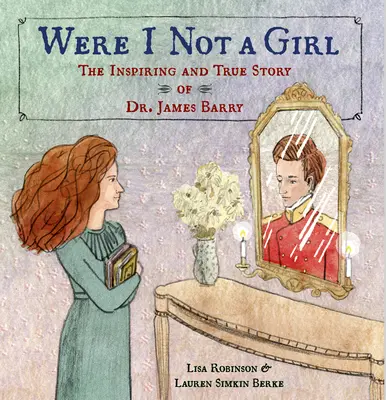 Were I Not a Girl: Povestea inspirată și adevărată a Dr. James Barry - Were I Not a Girl: The Inspiring and True Story of Dr. James Barry
