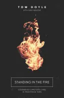 Stand in the Fire: Creștini curajoși care trăiesc în vremuri înfricoșătoare - Standing in the Fire: Courageous Christians Living in Frightening Times