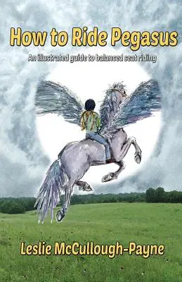 Cum să călărești Pegasus: un ghid ilustrat pentru călăritul pe scaun echilibrat - How to Ride Pegasus: an illustrated guide to balanced seat riding