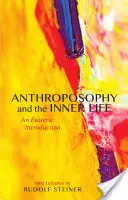 Antroposofia și viața interioară: O introducere ezoterică (Cw 234) - Anthroposophy and the Inner Life: An Esoteric Introduction (Cw 234)