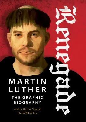 Renegatul: Martin Luther, biografie grafică - Renegade: Martin Luther, the Graphic Biography