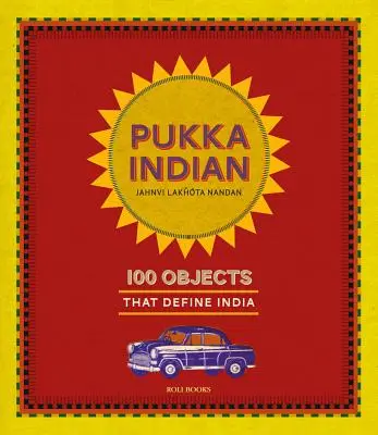 Pukka Indian: 100 de obiecte care definesc India - Pukka Indian: 100 Objects That Define India