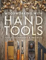 Prelucrarea lemnului cu unelte manuale: Unelte, tehnici și proiecte - Woodworking with Hand Tools: Tools, Techniques & Projects