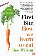 Prima mușcătură - Cum învățăm să mâncăm - First Bite - How We Learn to Eat