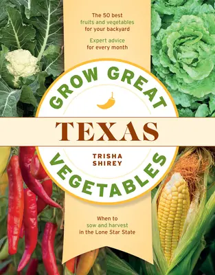 Cultivați legume grozave în Texas - Grow Great Vegetables in Texas