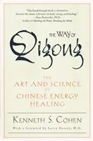 The Way of Qigong: The Art and Science of Chinese Energy Healing (Arta și știința vindecării energetice chinezești) - The Way of Qigong: The Art and Science of Chinese Energy Healing