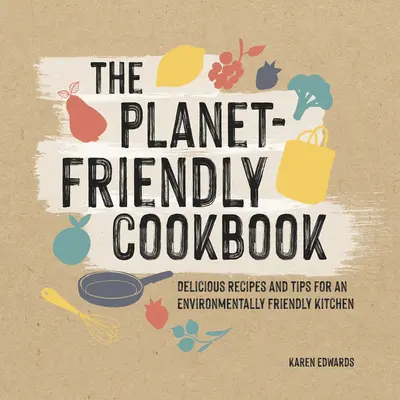 Bucătăria prietenoasă cu planeta - The Planet-Friendly Kitchen