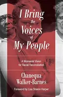 I Bring the Voices of My People: O viziune feministă pentru reconcilierea rasială - I Bring the Voices of My People: A Womanist Vision for Racial Reconciliation