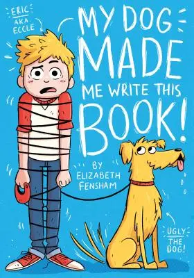 Câinele meu m-a făcut să scriu această carte - My Dog Made Me Write This Book