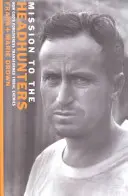 Misiunea către vânătorii de capete: Cum iertarea lui Dumnezeu a transformat dușmanii tribali - Mission to the Headhunters: How God's Forgiveness Transformed Tribal Enemies