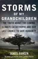 Furtunile nepoților mei - Adevărul despre catastrofa climatică iminentă și ultima noastră șansă de a salva omenirea - Storms of My Grandchildren - The Truth about the Coming Climate Catastrophe and Our Last Chance to Save Humanity