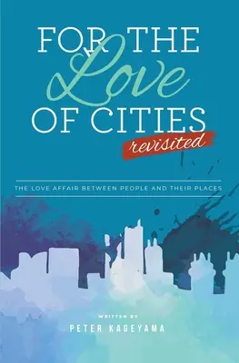 Pentru dragostea de orașe: Revisited - For the Love of Cities: Revisited