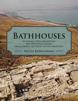 Băile din Iudaea, Siria-Palaestina și Provincia Arabia de la Irod cel Mare la omeyyazi - Bathhouses in Iudaea, Syria-Palaestina and Provincia Arabia from Herod the Great to the Umayyads
