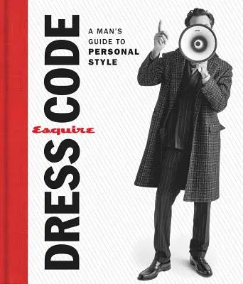 Esquire Dress Code: Ghidul de stil personal al unui bărbat - Esquire Dress Code: A Man's Guide to Personal Style