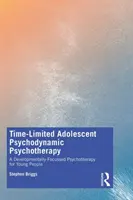 Psihoterapie psihodinamică pentru adolescenți cu termen limitat: O psihoterapie centrată pe dezvoltare pentru tineri - Time-Limited Adolescent Psychodynamic Psychotherapy: A Developmentally Focussed Psychotherapy for Young People