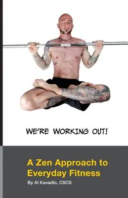 Ne antrenăm! A Zen Approach To Everyday Fitness - We're Working Out! A Zen Approach To Everyday Fitness