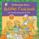 Cartea de bucate de sărbători a urșilor Berenstain: Bucătărie pentru pui cu un adult - The Berenstain Bears' Holiday Cookbook: Cub-Friendly Cooking with an Adult