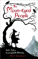 Oamenii cu ochi de lună: Povești populare din America galeză - The Moon-Eyed People: Folk Tales from Welsh America