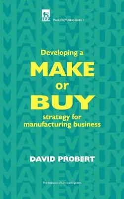 Dezvoltarea unei strategii de producție sau cumpărare pentru afacerea de producție - Developing a Make or Buy Strategy for Manufacturing Business