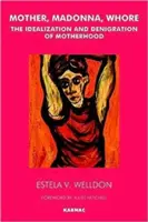 Mamă, Madonna, Curvă: Idealizarea și denigrarea maternității - Mother, Madonna, Whore: The Idealization and Denigration of Motherhood