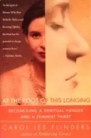 La rădăcina acestei dorințe: Reconcilierea unei foame spirituale și a unei sete feministe - At the Root of This Longing: Reconciling a Spiritual Hunger and a Feminist Thirst