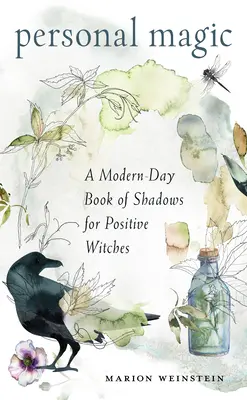 Magia personală: O carte modernă a umbrelor pentru vrăjitoarele pozitive - Personal Magic: A Modern-Day Book of Shadows for Positive Witches