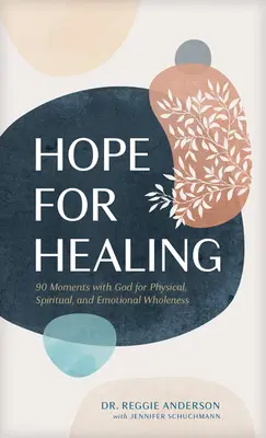 Speranță pentru vindecare: 90 de momente cu Dumnezeu pentru sănătate fizică, spirituală și emoțională - Hope for Healing: 90 Moments with God for Physical, Spiritual, and Emotional Wholeness